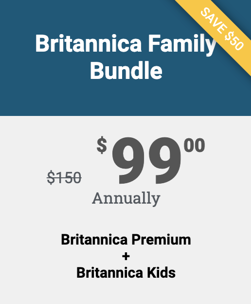 Britannica Family Bundle. Save 50%. $99 annually. Britannica Premium and Britannica Kids