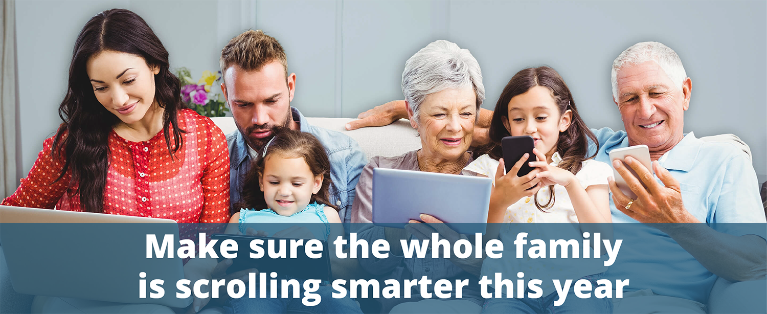 Parents, grandparents, and children looking at phones and tablets with text Make sure the whole family is scrolling smarter this year